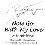 Now Go With My Love by Sarah Wood